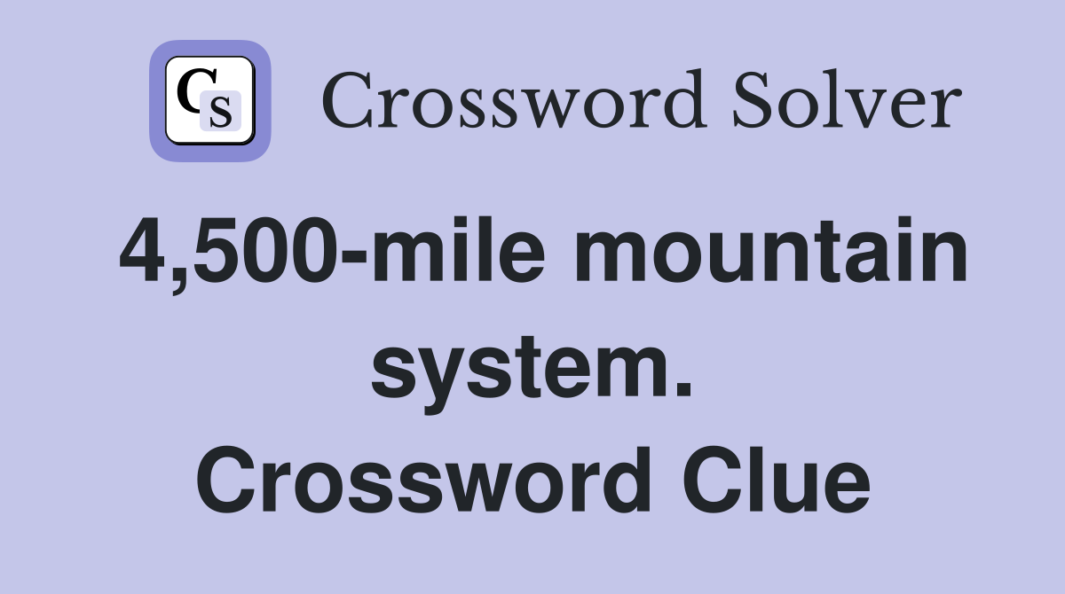 4,500-mile mountain system. Crossword Clue