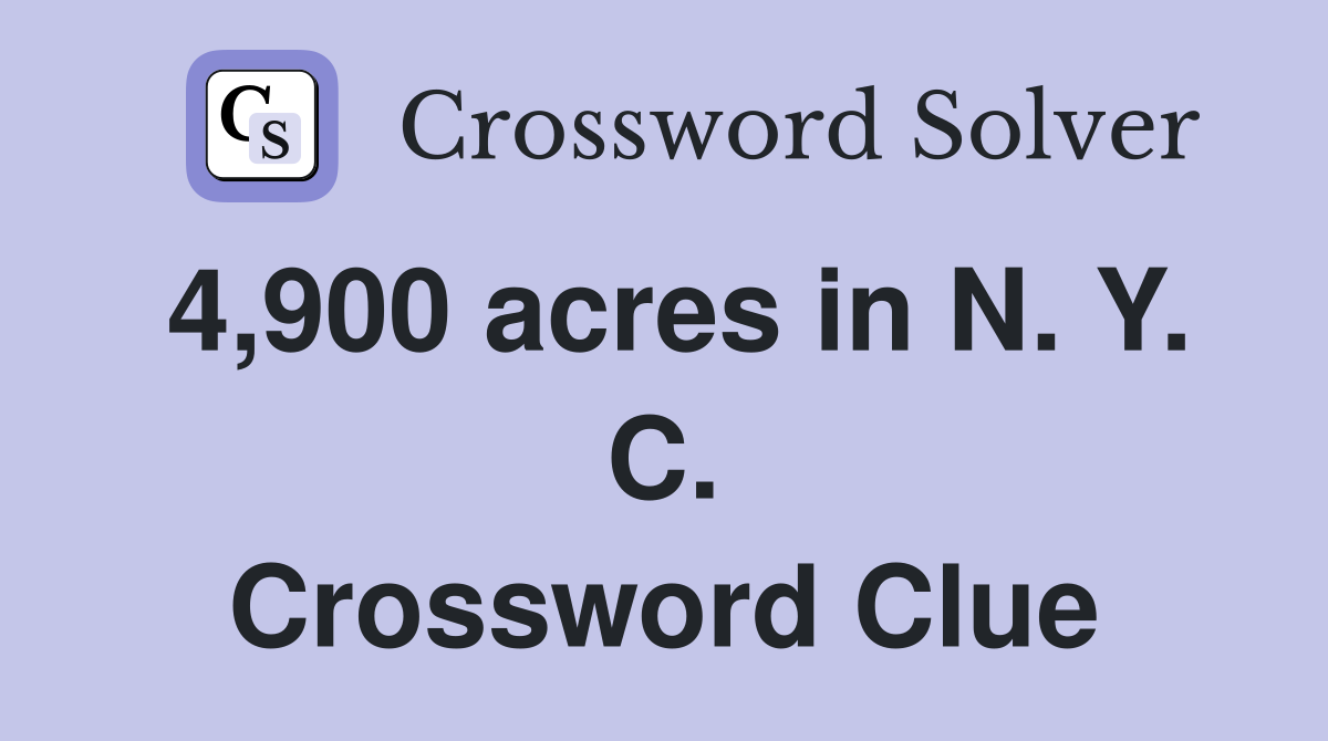 4,900 acres in N. Y. C. Crossword Clue