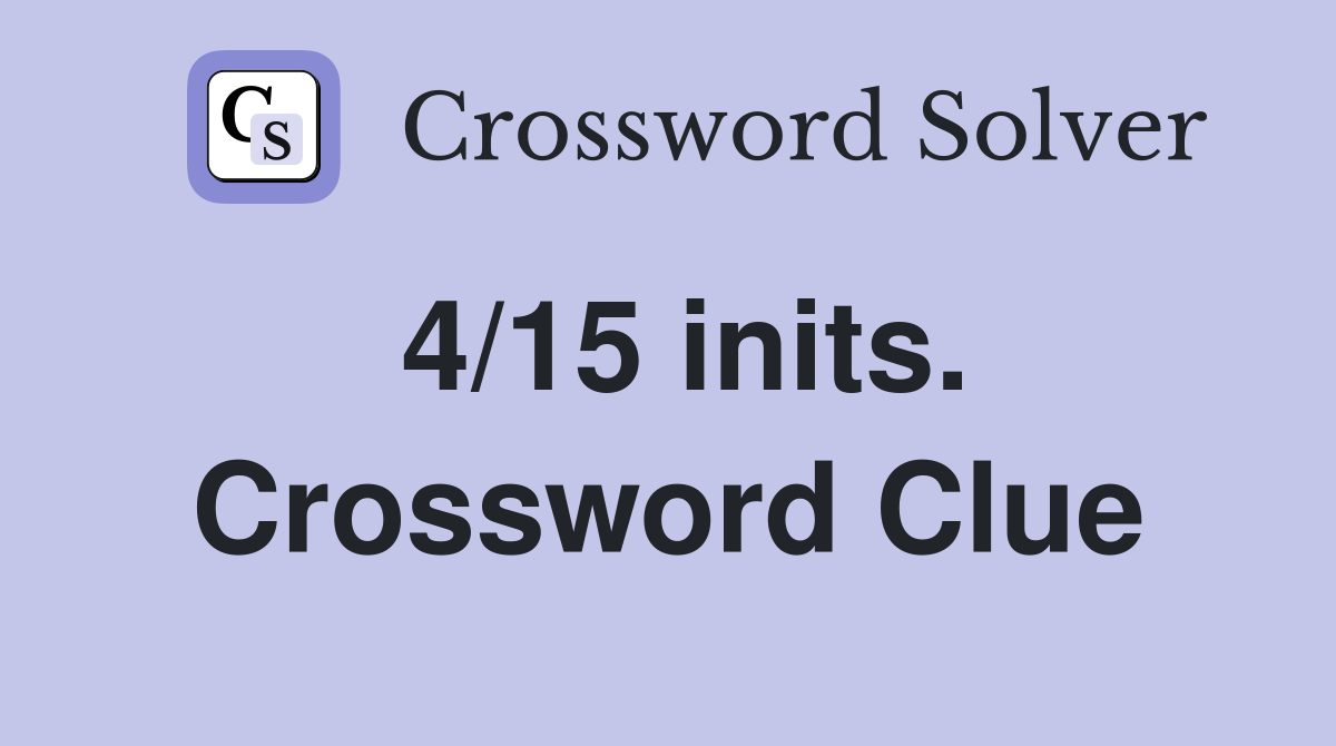 4/15 inits. Crossword Clue