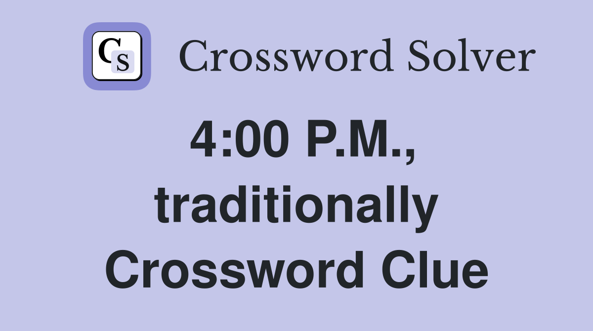 4:00 P.M., traditionally Crossword Clue