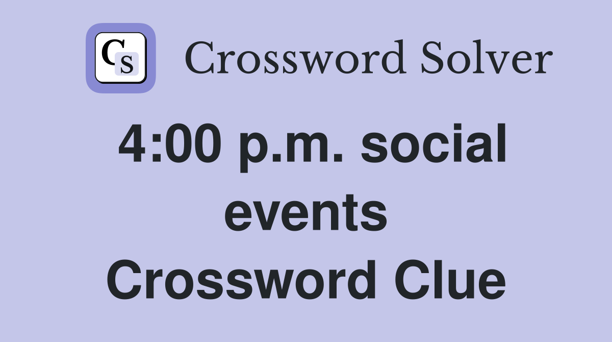 4:00 p.m. social events Crossword Clue