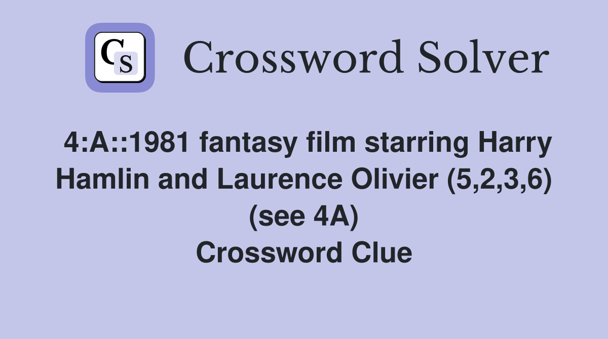 4:A::1981 fantasy film starring Harry Hamlin and Laurence Olivier (5,2,3,6) (see 4A) Crossword Clue