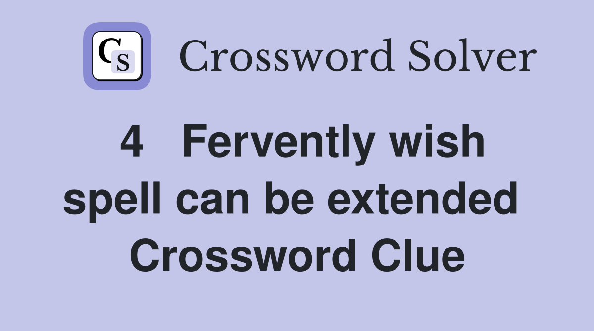 4   Fervently wish spell can be extended  Crossword Clue