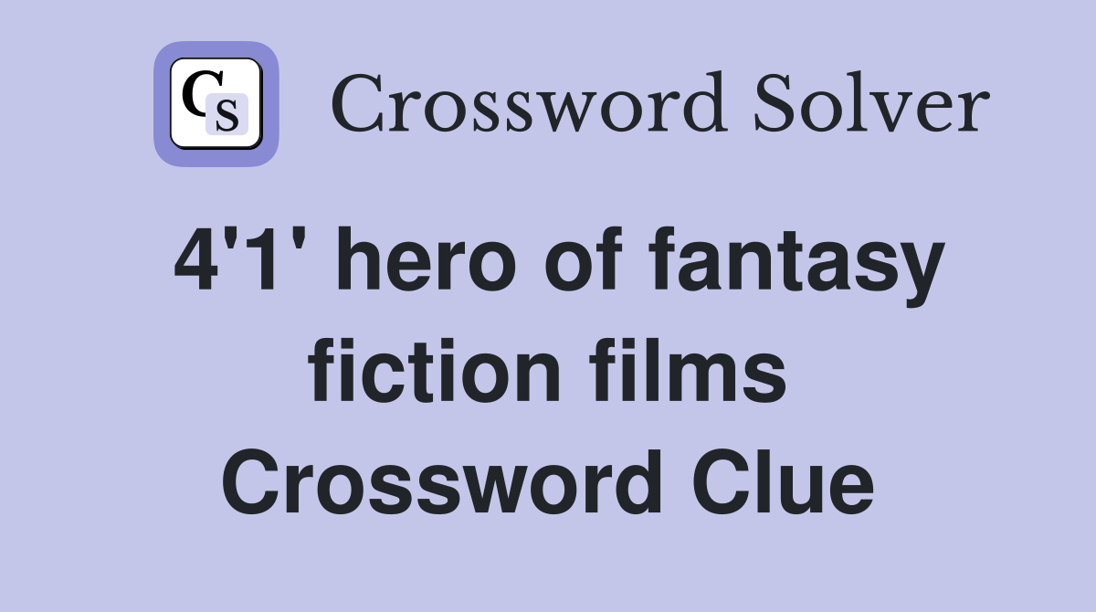 4'1' hero of fantasy fiction films Crossword Clue