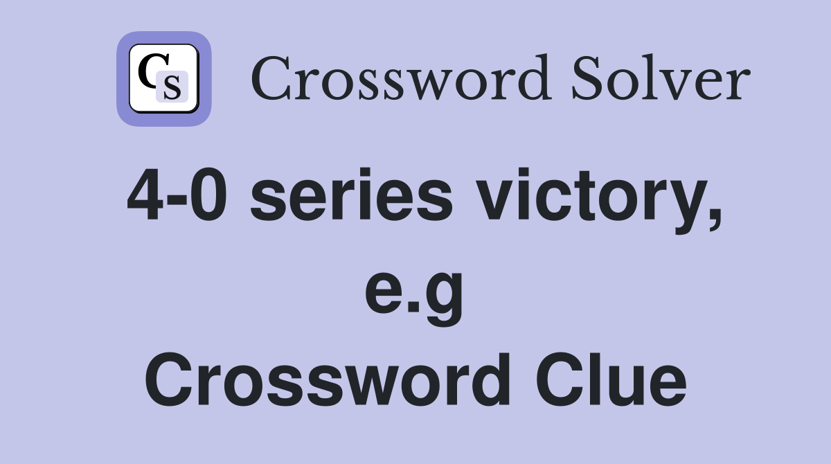 4-0 series victory, e.g Crossword Clue