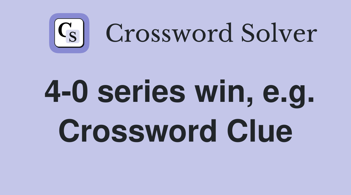 4-0 series win, e.g. Crossword Clue