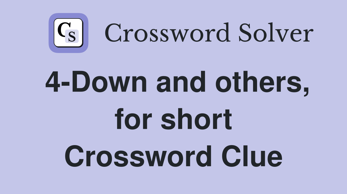 4-Down and others, for short Crossword Clue