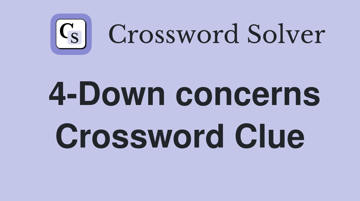 4-Down concerns Crossword Clue