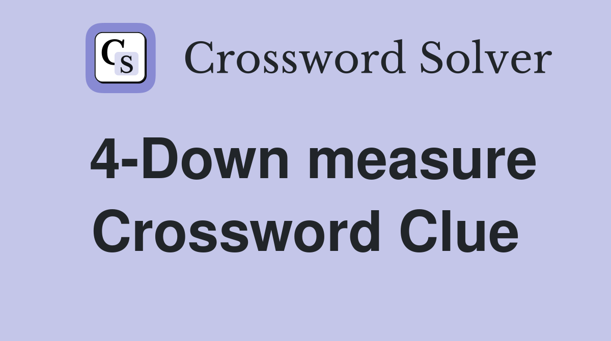 4-Down measure Crossword Clue