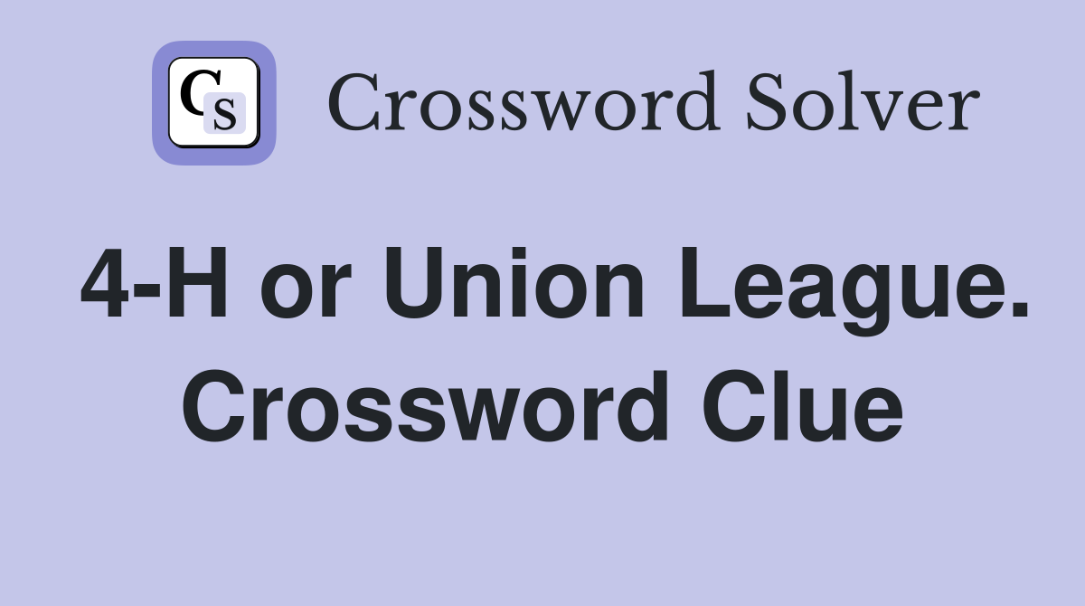 4-H or Union League. Crossword Clue