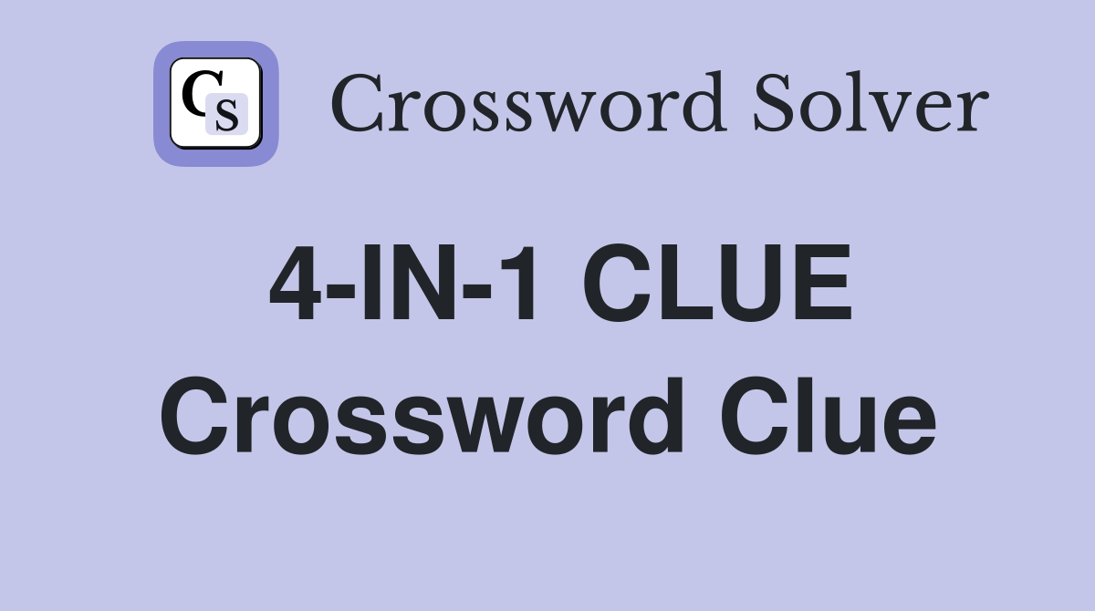 4-IN-1 CLUE Crossword Clue