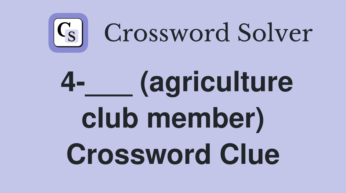 4-___ (agriculture club member) Crossword Clue