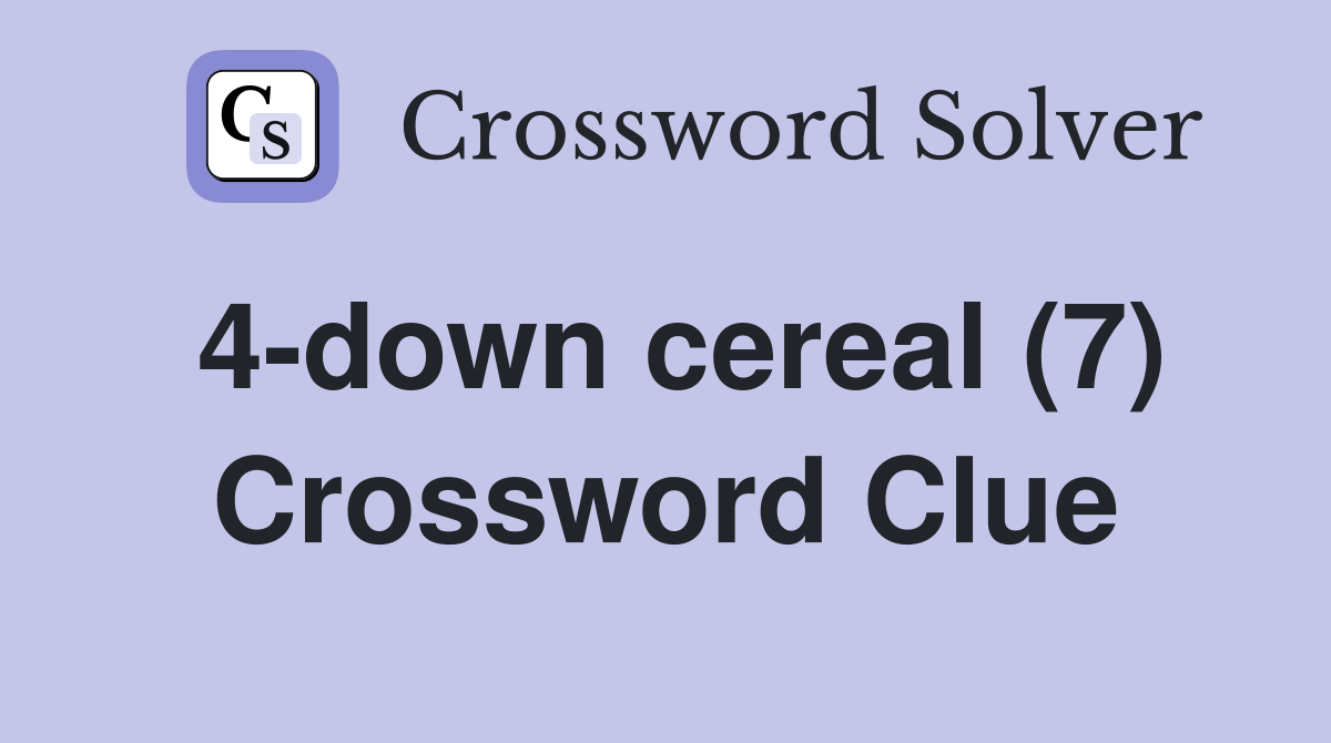 4-down cereal (7) Crossword Clue