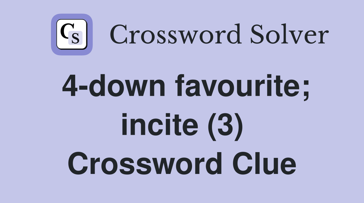 4-down favourite; incite (3) Crossword Clue