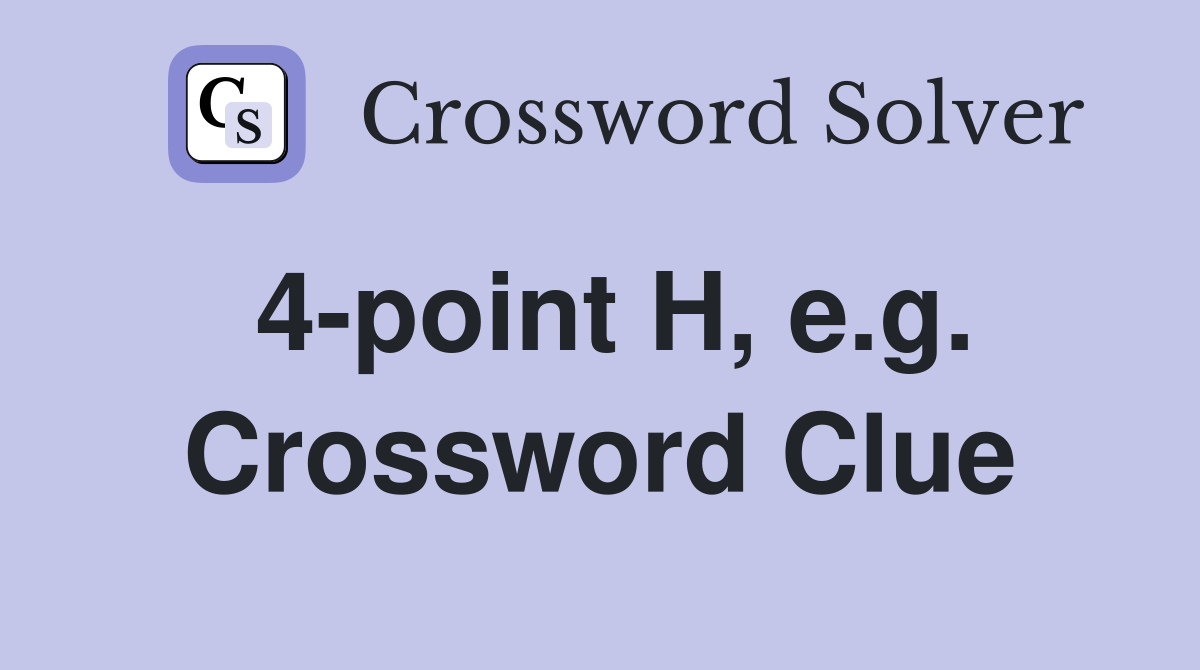 4-point H, e.g. Crossword Clue
