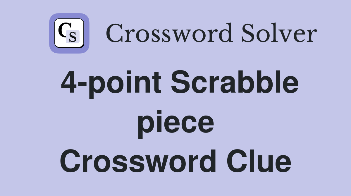 4-point Scrabble piece Crossword Clue