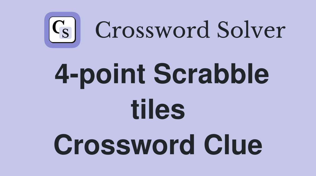4-point Scrabble tiles Crossword Clue
