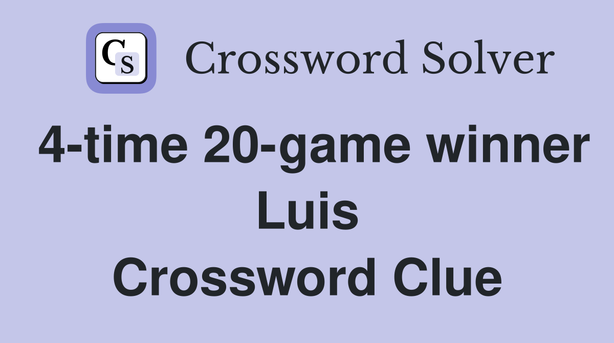 4-time 20-game winner Luis Crossword Clue