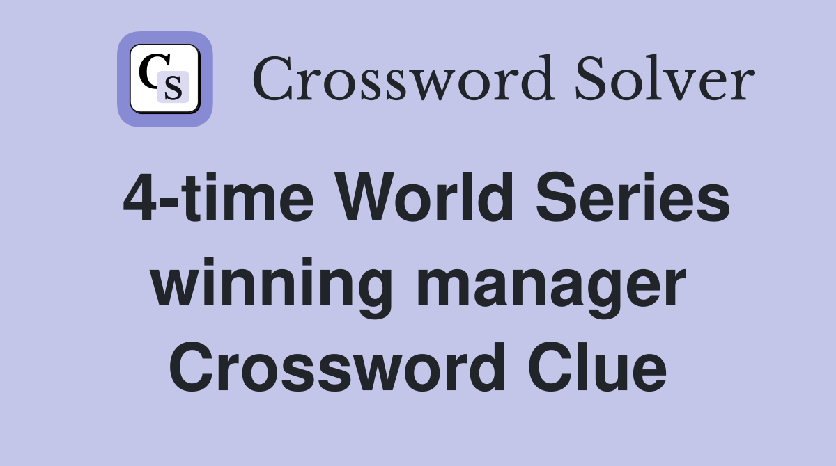 4-time World Series winning manager Crossword Clue