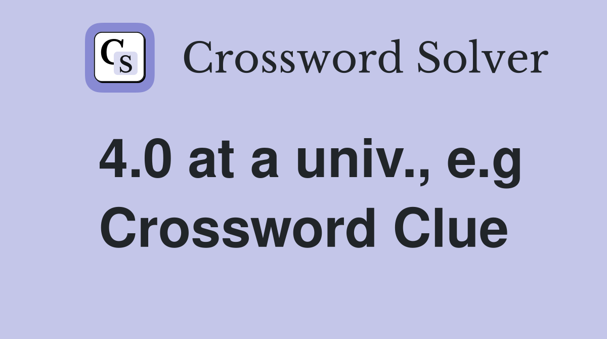 4.0 at a univ., e.g Crossword Clue