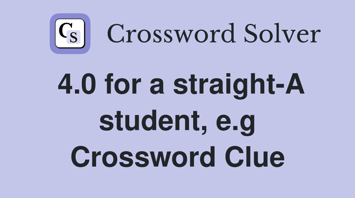 4.0 for a straight-A student, e.g Crossword Clue