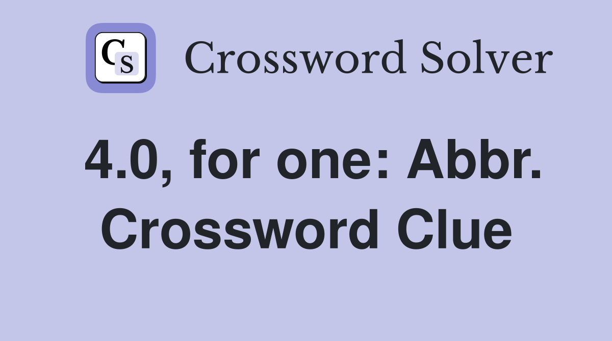 4.0, for one: Abbr. Crossword Clue