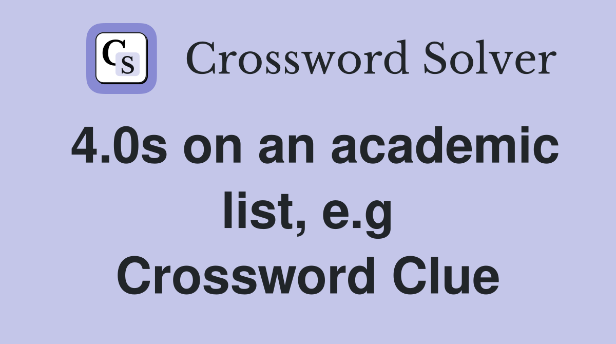 4.0s on an academic list, e.g Crossword Clue