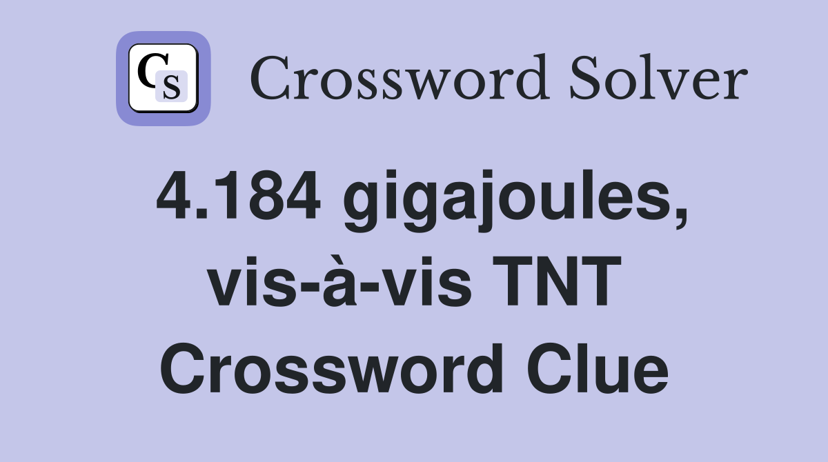 4.184 gigajoules, vis-à-vis TNT Crossword Clue