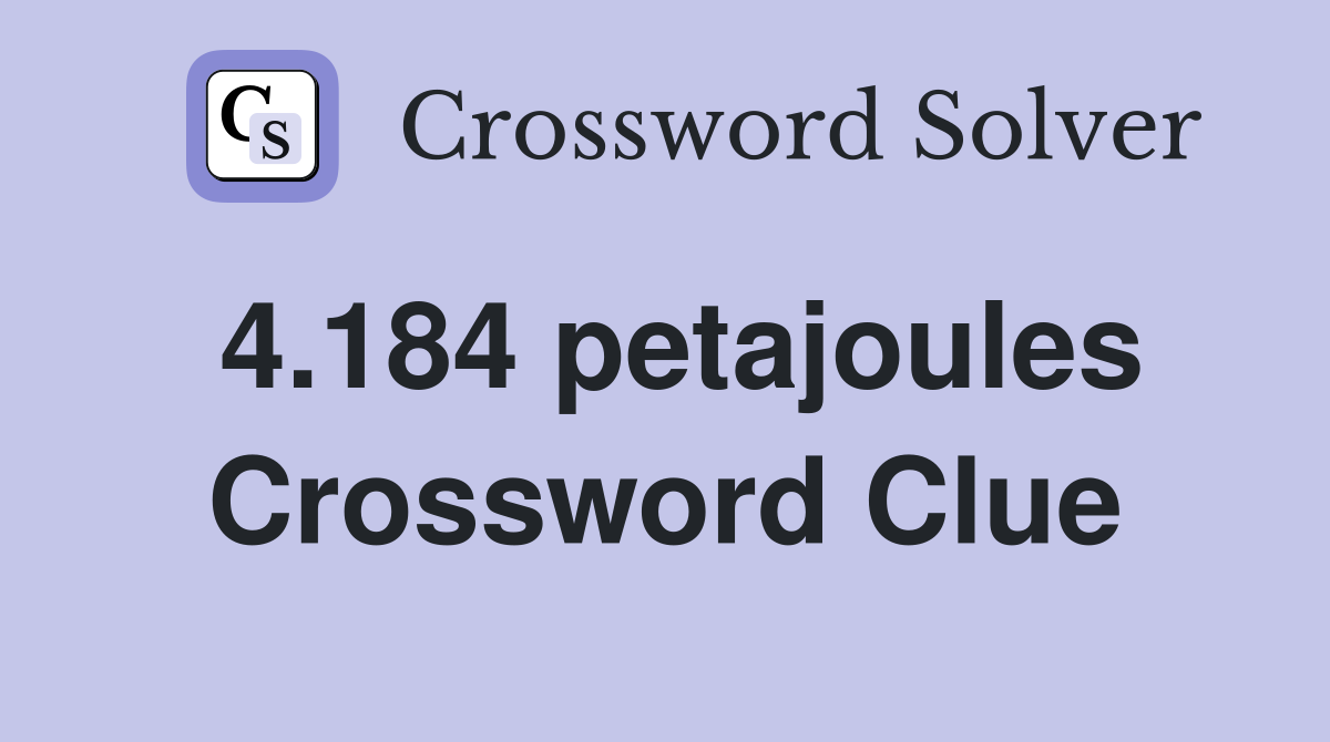 4.184 petajoules Crossword Clue
