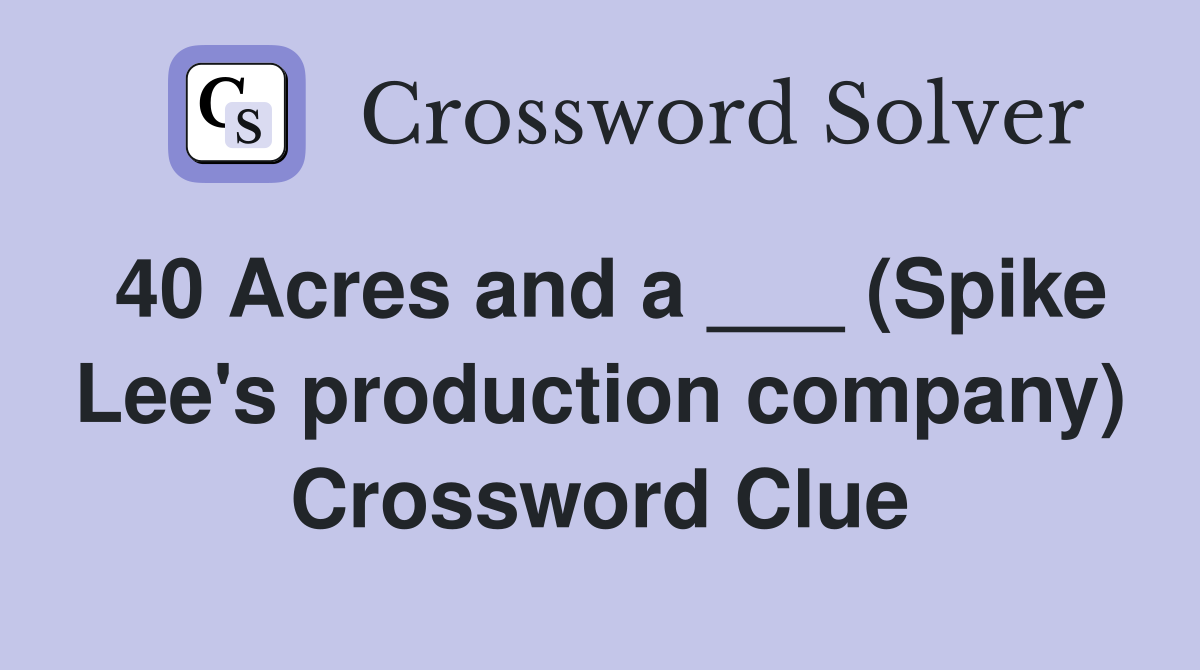 40 Acres and a ___ (Spike Lee's production company) Crossword Clue