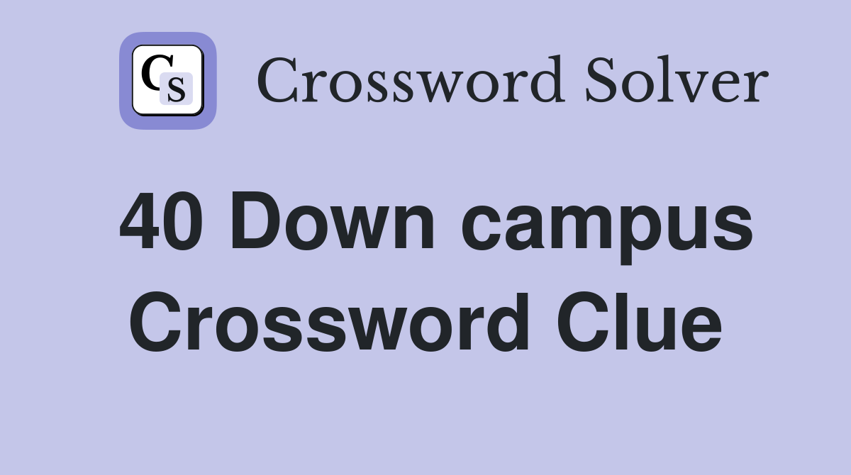 40 Down campus Crossword Clue