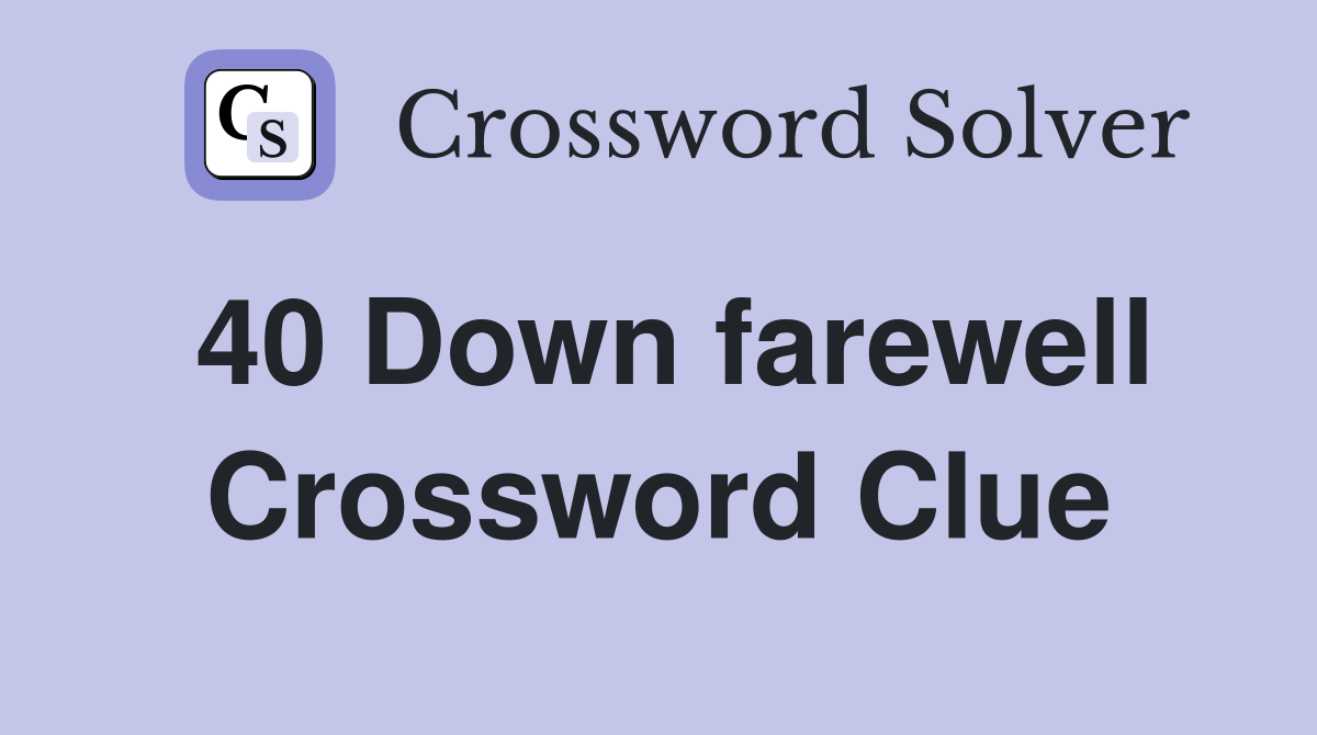 40 Down farewell Crossword Clue