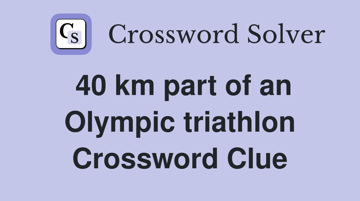 40 km part of an Olympic triathlon Crossword Clue