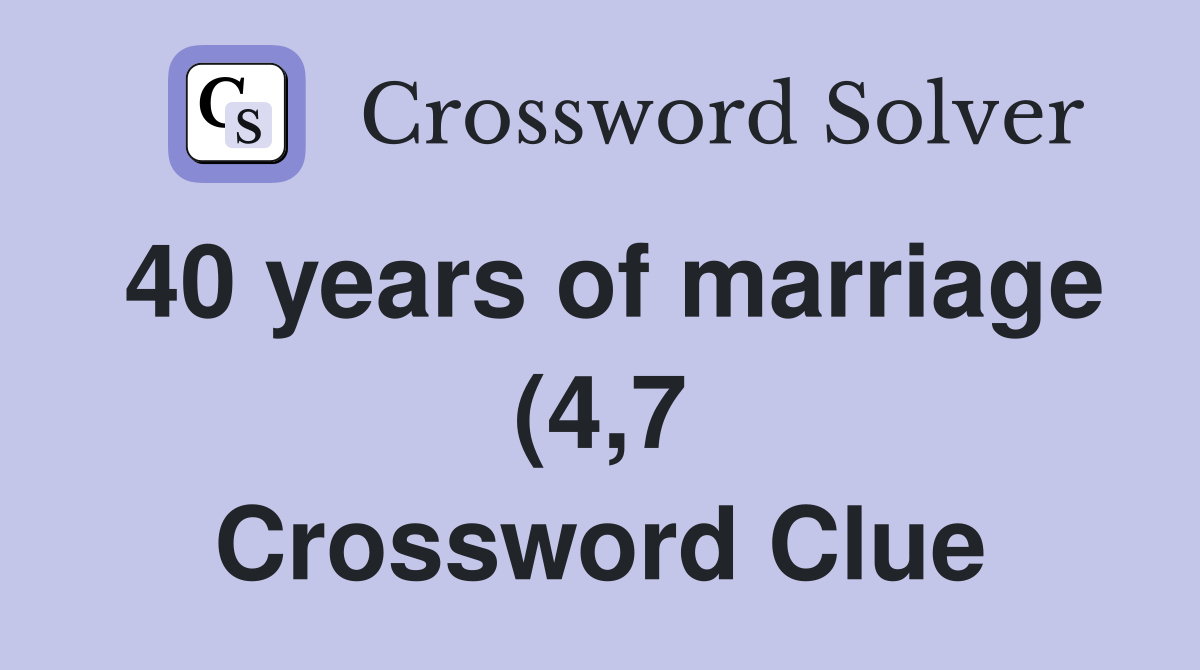 40 years of marriage (4 7) Crossword Clue Answers Crossword Solver 40 years of marriage (4 7) Crossword Clue Answers Crossword Solver