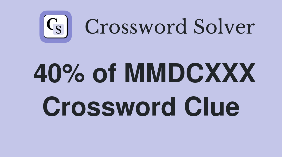 40% of MMDCXXX Crossword Clue