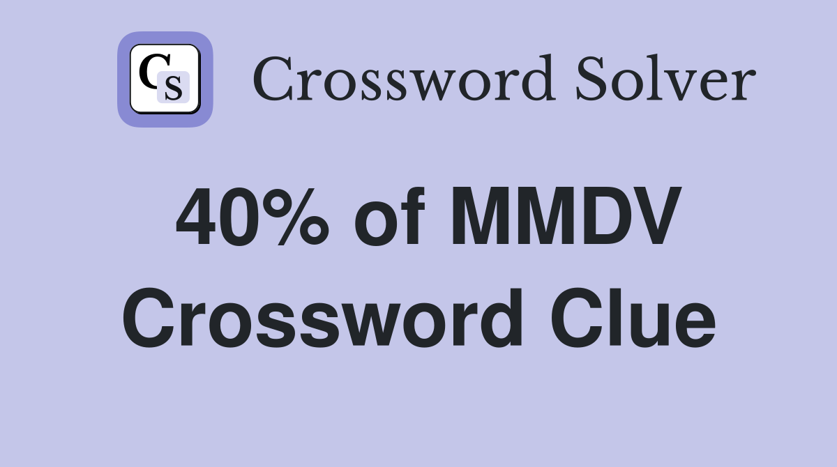40% of MMDV Crossword Clue