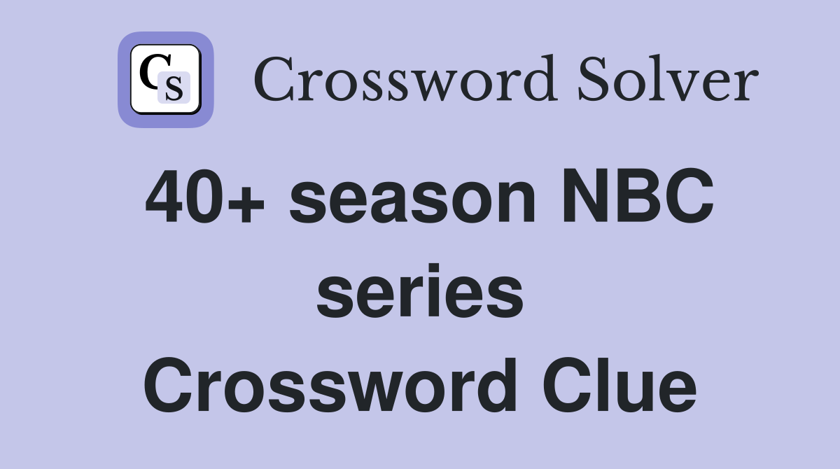40+ season NBC series Crossword Clue
