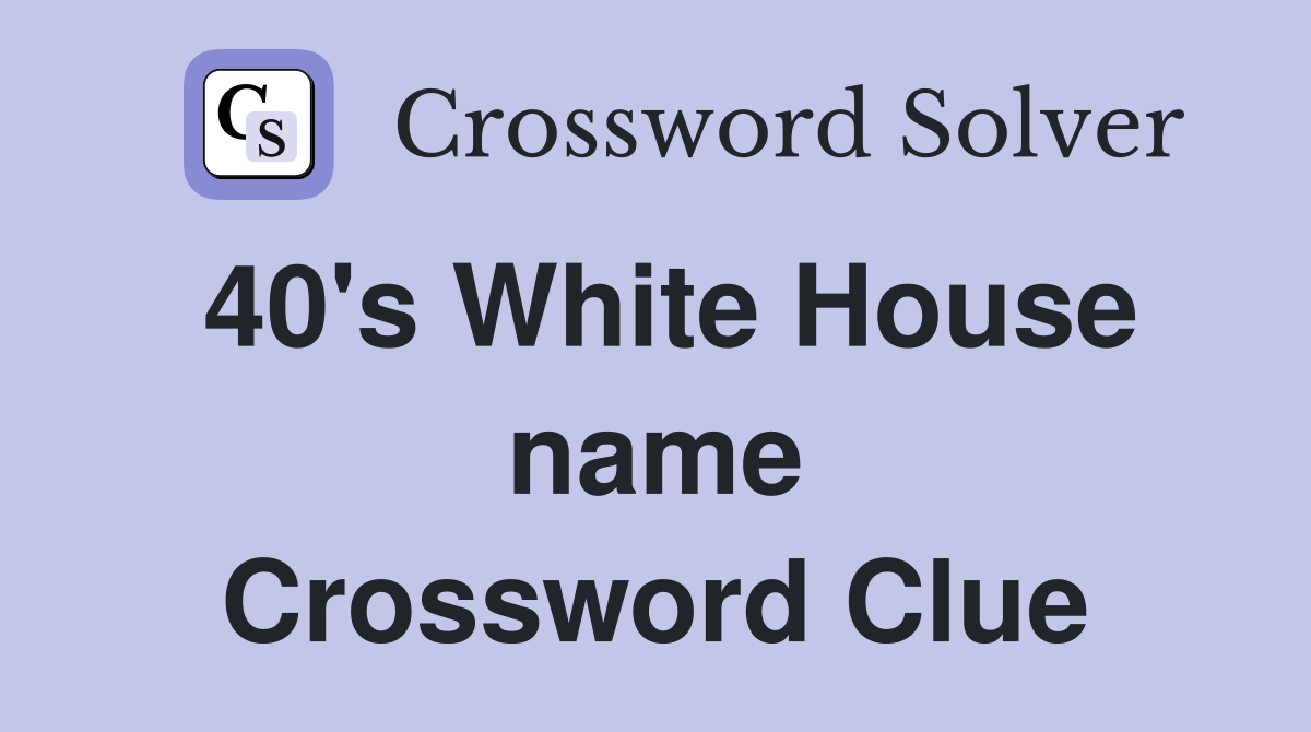 40's White House name Crossword Clue