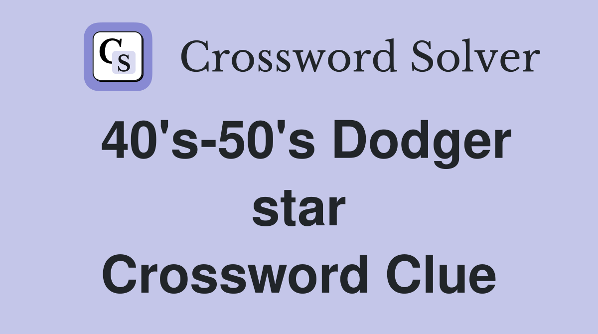 40's-50's Dodger star Crossword Clue
