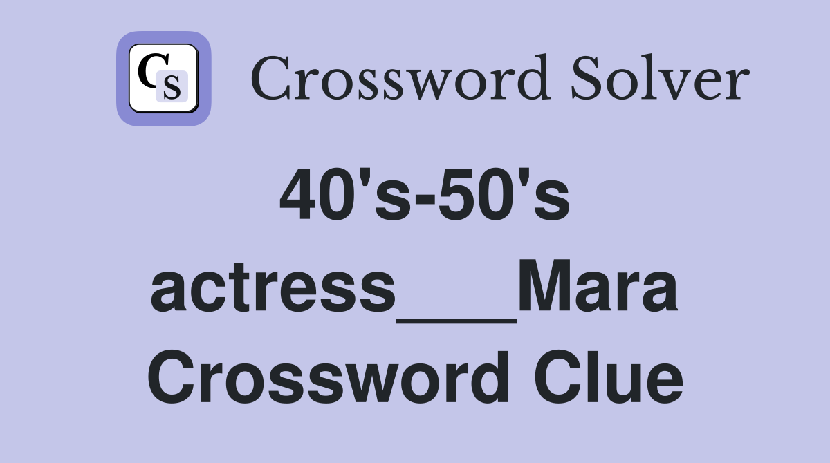 40's-50's actress___Mara Crossword Clue