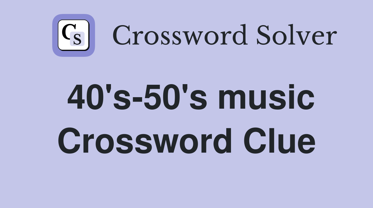 40's-50's music Crossword Clue
