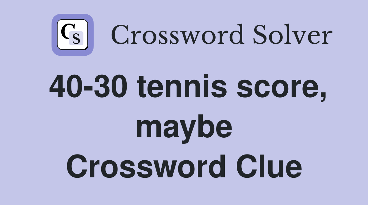 40-30 tennis score, maybe Crossword Clue