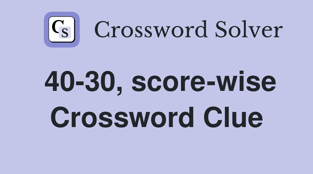 40-30, score-wise Crossword Clue
