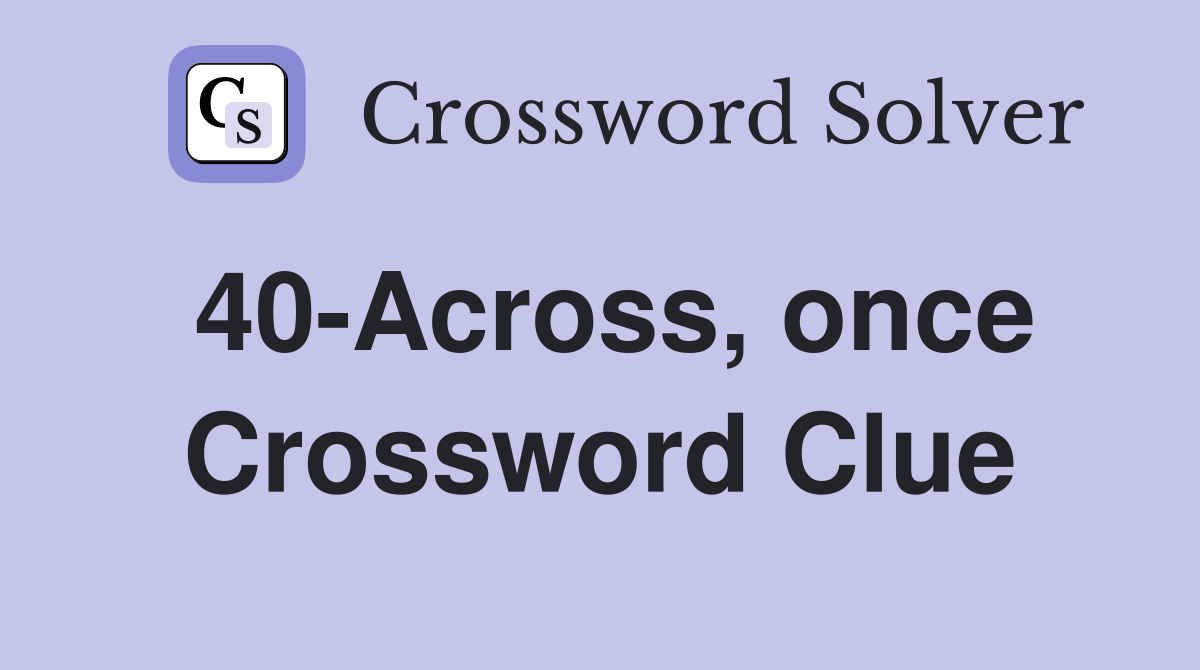 40-Across, once Crossword Clue