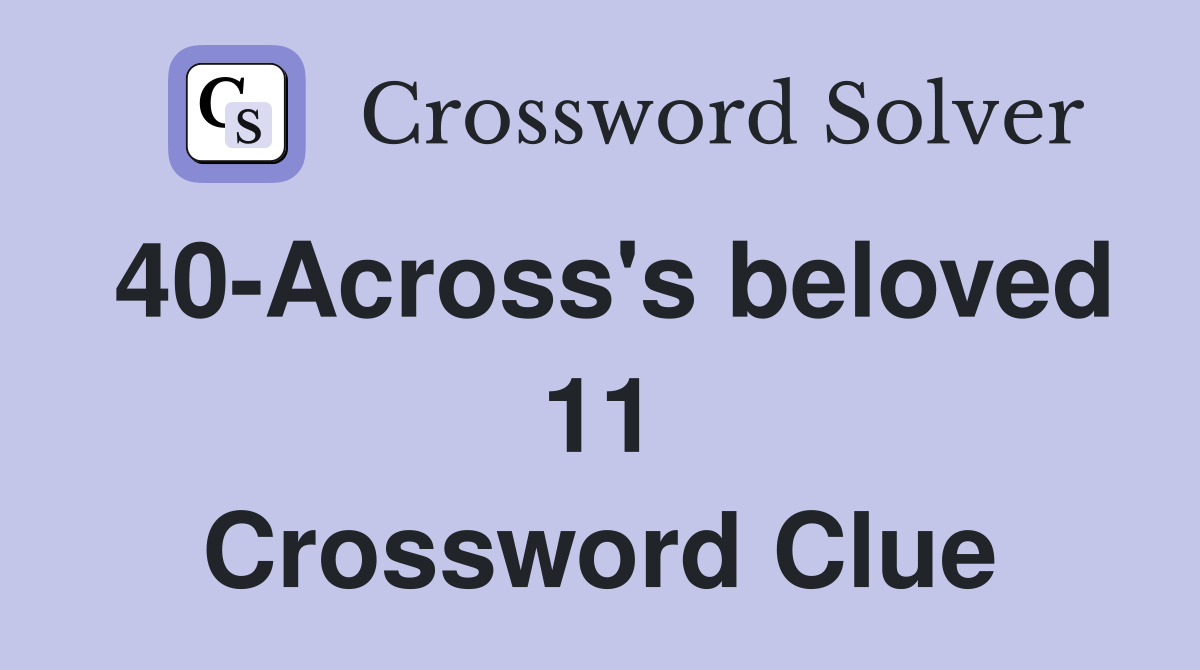 40-Across's beloved 11 Crossword Clue