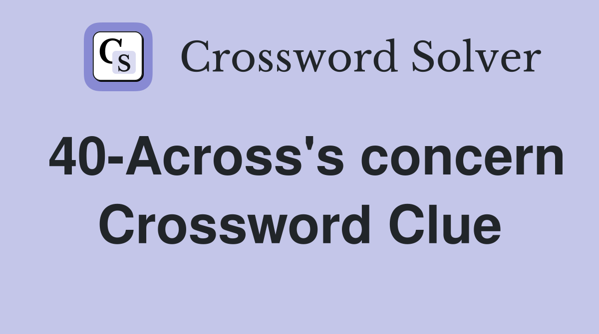 40-Across's concern Crossword Clue
