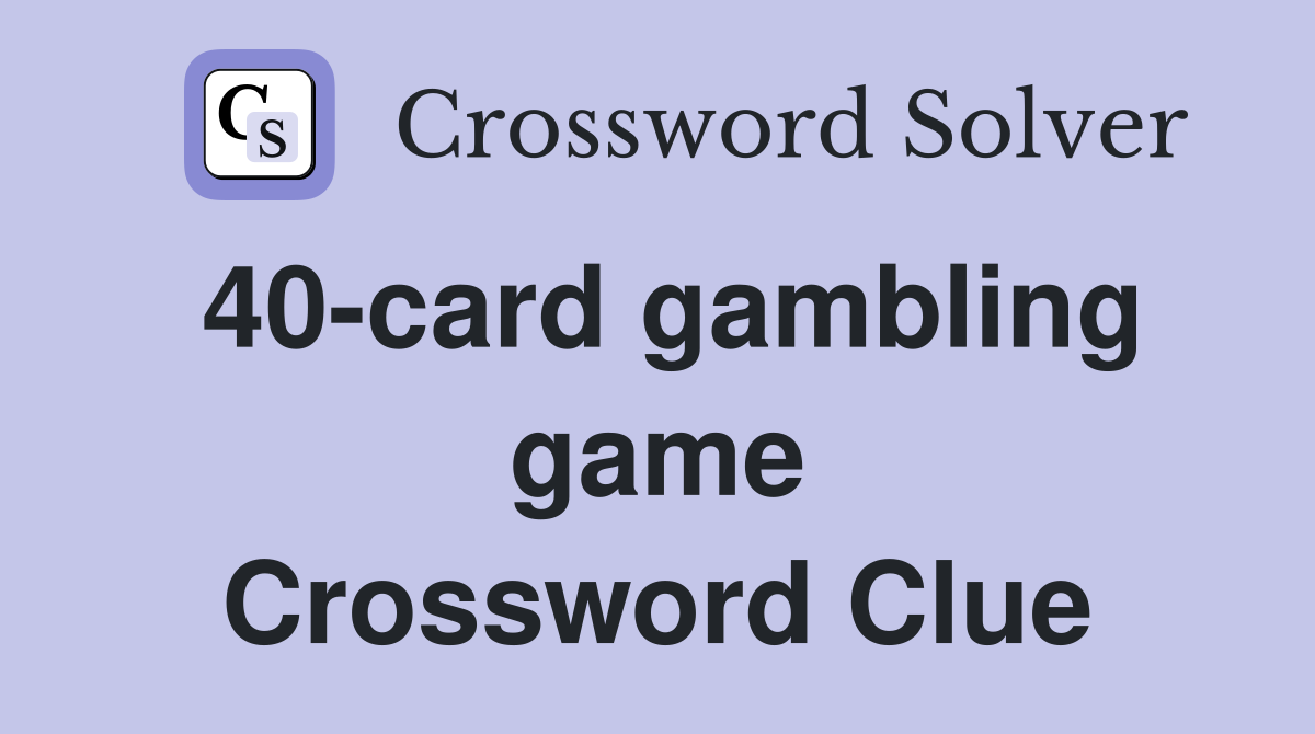 40-card gambling game Crossword Clue