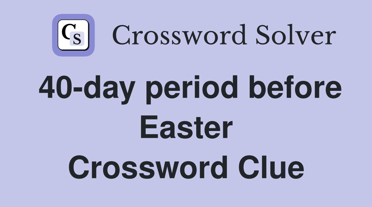 40-day period before Easter Crossword Clue
