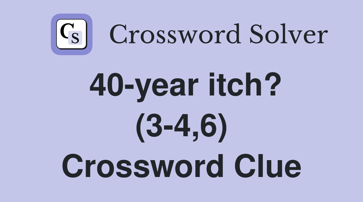 40-year itch? (3-4,6) Crossword Clue