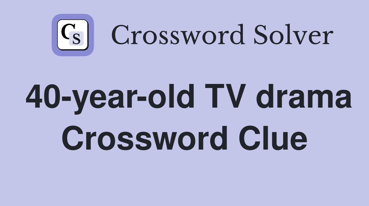 40-year-old TV drama Crossword Clue